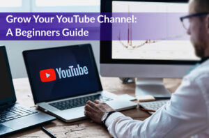 How to Grow Your YouTube Channel A Beginner's Guide